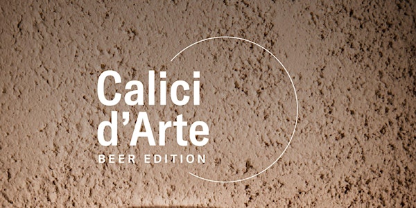 CALICI D'ARTE - BEER EDITION