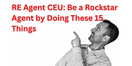 RE Agent  2-hour elective CEU: Be a Rockstar Agent by Doing These 15 Things
