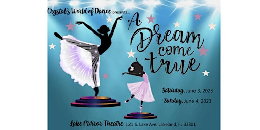 Crystal's World of Dance Spring Recital  2023" A Dream Come True"