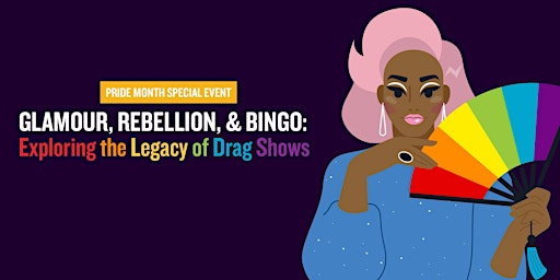 SPECIAL EVENT:Glamour, Rebellion, BINGO: Exploring the Legacy of Drag Shows primary image