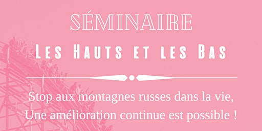 Imagem principal do evento Séminaire Les Hauts et les Bas