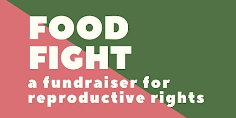 FOOD FIGHT - For Reproductive Rights!