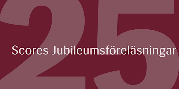 Scores Jubileumsföreläsningar 2018: ”Att organisera hållbar konsumtion: mil...
