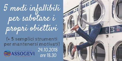 5 modi infallibili per sabotare i propri obiettivi (+ 5 semplici strumenti per mantenersi motivati) 5 modi infallibili per sabotare i propri obiettivi (+ 5 semplici strumenti per mantenersi motivati)