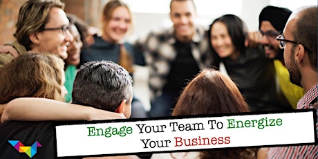 Engage Your Team To Energize Your Business primary image