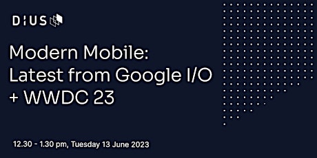 Modern Mobile: The latest from Google I/O + WWDC 23