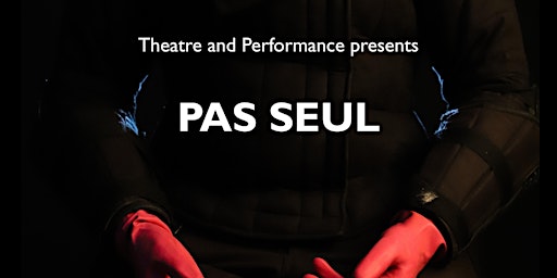 Theatre and Performance presents Pas Seul