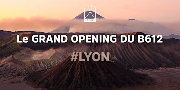Le GRAND OPENING du B612 #Lyon (lundi)