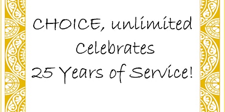 CHOICE, unlimited Celebrates 25 Years of Service! primary image