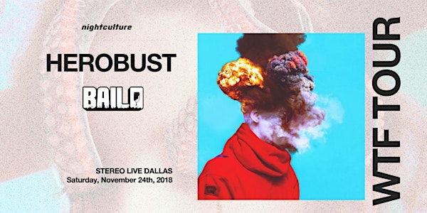HEROBUST WTF Tour w/ Bailo - Dallas