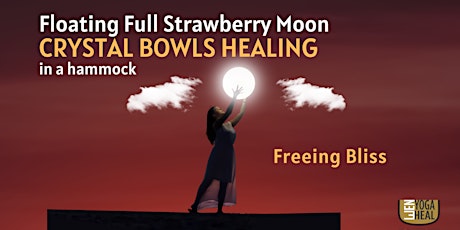 Floating Full Strawberry Moon CRYSTAL BOWLS HEALING - Freeing Bliss