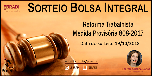 Sorteio Bolsa Integral - Reforma Trabalhista - Medida Provisória - 808-2017