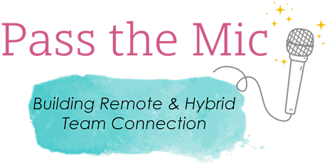 Pass the Mic: Building Remote & Hybrid Team Connection