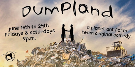 DUMPLAND: An original comedy from the Planet Ant Farm Team