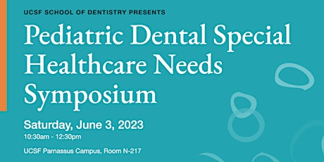 UCSF Pediatric Dentistry: 2023 Special Healthcare Needs Symposium