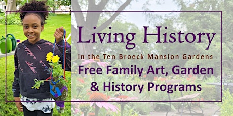 Living History: Hands-on Family Art, Garden & History at Ten Broeck