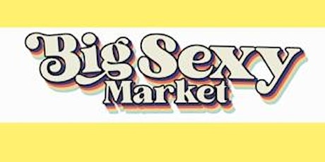 BIG SEXY MARKET - Handmade,vintage,food&drink local market