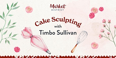 Watch & Learn Food Artist Class - Timbo Sullivan, Cake Sculptor