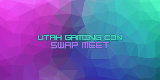 Utah Gaming Con Swap Meet