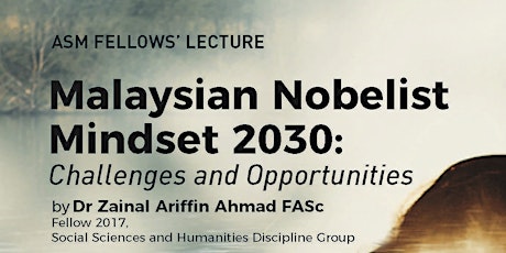 Malaysian Nobelist Mindset 2030: Challenges & Opportunities by Dr Zainal Ariffin Ahmad FASc primary image