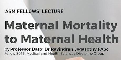 Maternal Mortality to Maternal Health by Professor Dato' Dr Ravindran FASc primary image