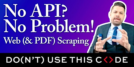 No API? No Problem! Web (& PDF) Scraping