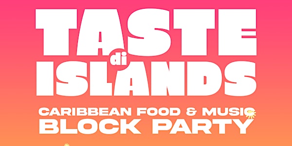 TASTE di ISLANDS | Caribbean Food & Music Block Party
