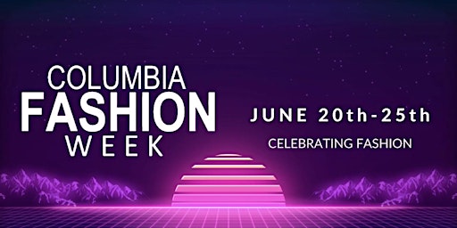 COLUMBIA FASHION WEEK: ALL EVENTS & RUNWAY EXPERIENCE