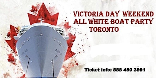 Primaire afbeelding van VICTORIA DAY  BOAT FESTIVAL TORONTO | MAY LONG WEEKEND | ALL WHITE PARTY