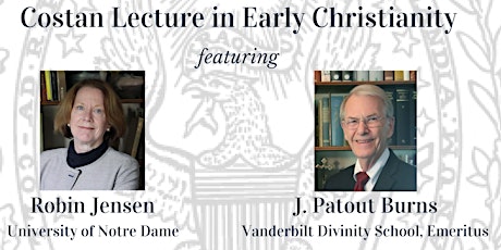 THE 5TH ANNUAL JAMES M. AND MARGARET H. COSTAN LECTURE IN EARLY CHRISTIANITY  primary image