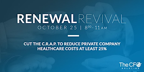 Renewal Revival: Cut the C.R.A.P. to Reduce Private Company Healthcare Costs at Least 25% primary image