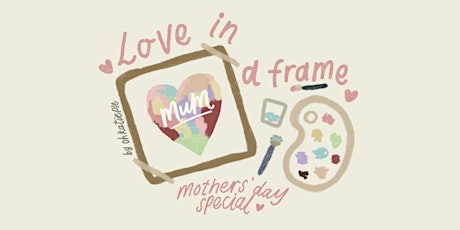 Love in a Frame: Mother's Day Special