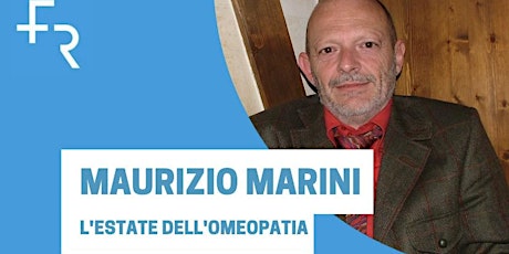 Maurizio Marini: l’estate dell’Omeopatia