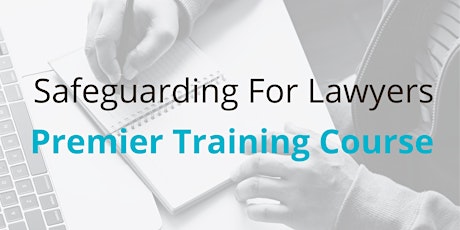 Safeguarding for Lawyers Course -  Tuesday 1 August 2023 primary image