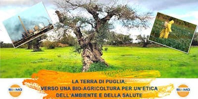 La terra di Puglia: verso una bio-agricoltura per un'etica dell'ambiente e della salute La terra di Puglia: verso una bio-agricoltura per un'etica dell'ambiente e della salute