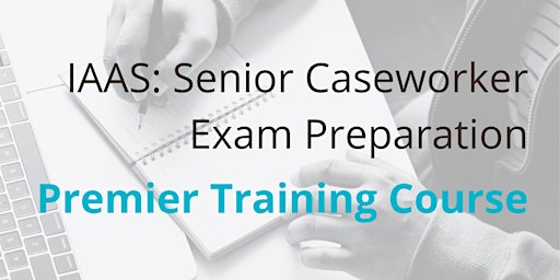 IAAS: Senior Caseworker Exam Preparation - 19 June 2023 primary image