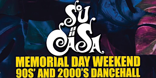 SuCasa Memorial Day Weekend 90s & 2000s Dancehall primary image