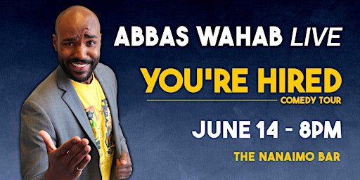 Abbas Wahab LIVE! in Nanaimo | You're Hired Tour primary image