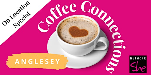 Network She Coffee Connections - Anglesey - June - On Location Special primary image