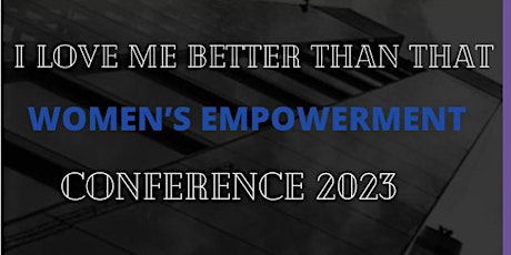 I Love Me Better Than That Womens Empowerment Conference