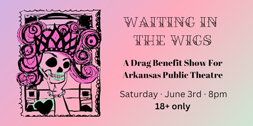Imagen principal de Waiting in the Wigs: A Drag Benefit for Arkansas Public Theatre (18 years+)