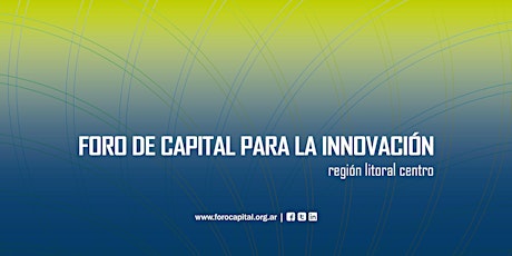 Encuentro Anual del Foro de Capital para la Innovación - Región Litoral Centro