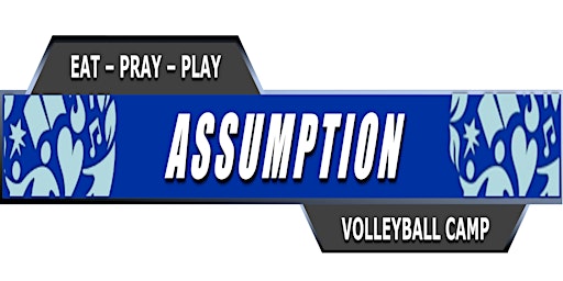 Eat - Pray - Play Assumption Volleyball Camp 8/9/23 & 8/10/23 primary image