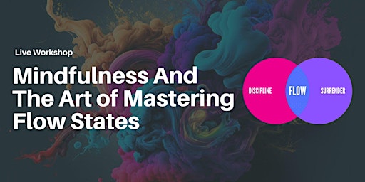 Mindfulness And The Art of Mastering Flow States primary image