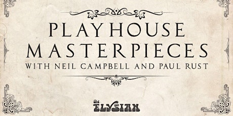 Playhouse Masterpieces w/ Neil Campbell & Paul Rust