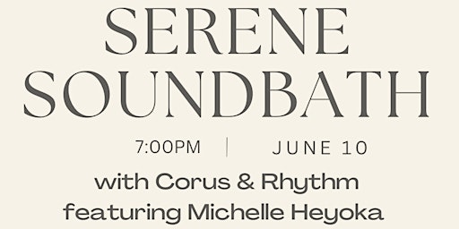 Serene Soundbath: with Corus & Rhythm featuring Michelle Heyoka primary image