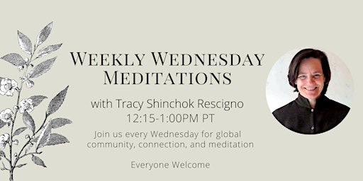 Primaire afbeelding van Online meditations w/ Tracy/ Shinchok every Wednesday  12:15pm- 1:00pm PT