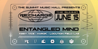 RE:CHARGE ft ENTANGLED MIND at The Summit Music Hall  – Thursday June 15