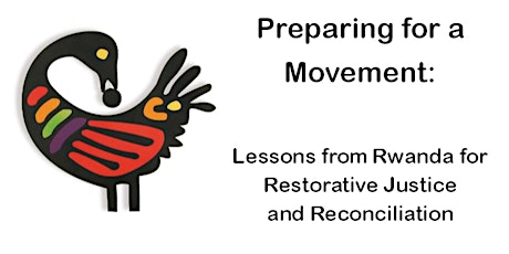 Preparing for a Movement:  Lessons from Rwanda for Restorative Justice and Reconciliation primary image