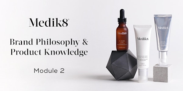 Medik8 Brand Philosophy & Product Knowledge Module 2 - NZ